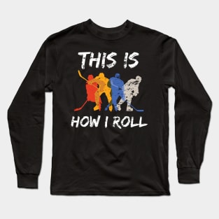 Hockey, This is How I Roll Hockey Funny Gift Lover Fans Distress Design Long Sleeve T-Shirt